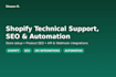 provide shopify technical support, SEO and store automation