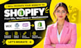 migrate your website to shopify, wix to shopify, wordpress to shopify migration