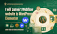 convert webflow website to wordpress elementor website, webflow migration