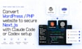 convert wordpress php website to secure nextjs with claude code or codex setup