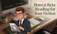 beta read your manuscript and give detailed feedback