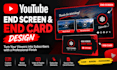 design a professional youtube end screen and end card