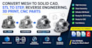 convert mesh to solid cad, stl to step, reverse engineering, 3d print, cnc parts
