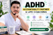 be your adhd life coach, accountability partner and body double