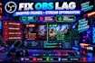 fix obs lag, dropped frames, and optimize your live stream setup