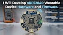 develop nrf52840 wearable device hardware and firmware