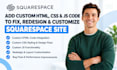 add custom HTML, CSS and js code to fix, redesign and customize squarespace site