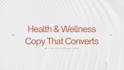 write health and wellness copy that convert
