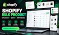 do shopify bulk product upload, editing, cleanup and optimization