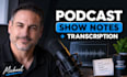 write SEO podcast show notes and transcribe podcast episodes
