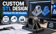 create custom 3d printing cad models and stl files designed to fit properly
