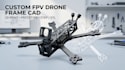design custom fpv drone frame quadcopter cad for 3d printing