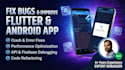 fix bugs and improve your existing flutter or android app