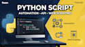 write and develop python script for automation, web scraping and API integration