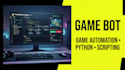 develop a custom game bot, game automation, python bot and gaming script