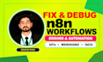 fix n8n workflow errors and debug API and webhook automations