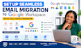 setup seamless email migration to google workspace with full data transfer