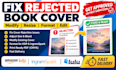 fix rejected amazon KDP book cover, manuscript, paperback, PDF and upload issues