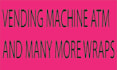 design vending machine ,atm wrap