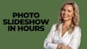 create photo slideshow in 10 hours