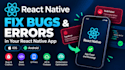 fix bugs in your react, react native and expo app