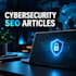 write expert SEO cybersecurity articles for your website