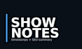 write podcast show notes with timestamps and SEO summary