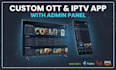 develop custom ott, vod and iptv streaming apps with admin panel