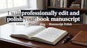 professionally edit, rewrite and polish your book manuscript