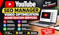 do youtube SEO manager video optimization monetization services