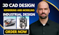 do expert 3d cad design, modeling and rendering for industrial product