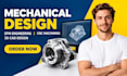 do mechanical design , dfm engineering, cnc machining design and 3d cad design