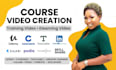 create course content, training video and elearning video for online courses