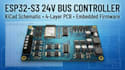 design esp32 s3 24v bus controller kicad schematic and 4 layer pcb and firmware