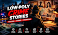 create a low poly crime documentary in a cinematic 3d fern style