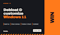 debloat, speed up and customize your windows 11 PC