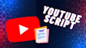 research and create a script for your youtube video