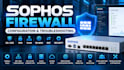 configure troubleshoot and secure your sophos firewall