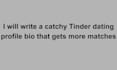 write a catchy tinder dating profile bio that gets more matches