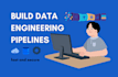 build data engineering pipelines
