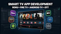 develop smart TV roku, fire TV, android TV, apple TV, iptv and ott apps solution
