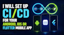 set up ci cd for your android, ios or flutter mobile app