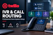 build a twilio IVR call routing and voip system