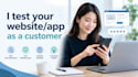 test your website and app as a customer and provide feedback