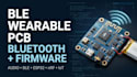 design ble audio wearable pcb with bluetooth and custom embedded firmware