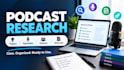 do professional podcast research and topic research