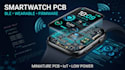 design smartwatch pcb, miniature wearable pcb, ble and embedded firmware
