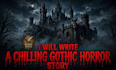 write gothic horror stories, creepypasta and scary scripts