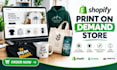 create a premium print on demand shopify store, pod store, or shopify website