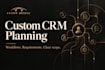 plan your custom CRM workflows and software requirements